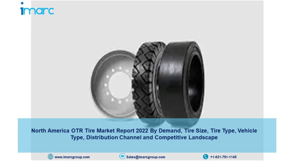 North America Otr Tire Market 2022, Size, Share, Industry Growth, Trends, Demand, Analysis and Forecast by 2027
