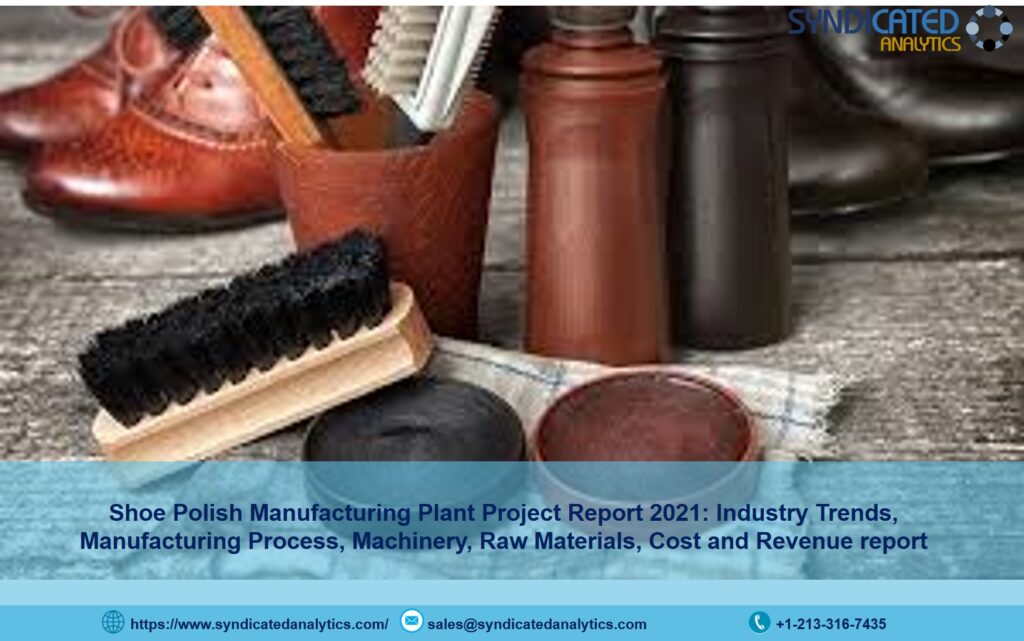 Shoe Polish Manufacturing Plant Cost 2021: Manufacturing Process, Raw Materials, Business Plan, Plant Setup, Industry Trends, Machinery Requirements 2026 – Syndicated Analytics